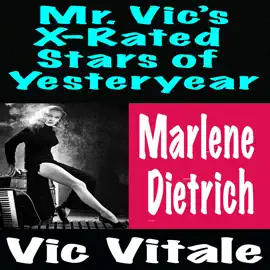 Mr. Vic’s X-Rated  Stars of Yesteryear Marlene  Dietrich