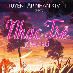 Tuyển Tập Nhan KTV 11 - Beat Nhạc Trẻ Tone Nữ