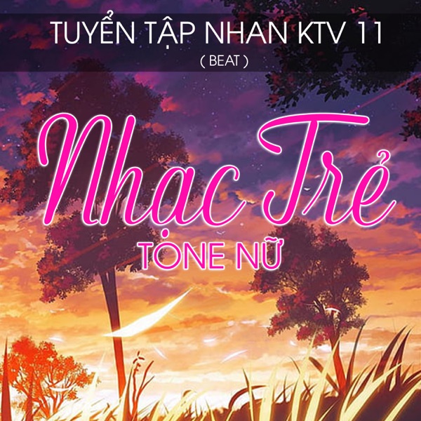 Tuyển Tập Nhan KTV 11 - Beat Nhạc Trẻ Tone Nữ