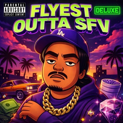 Flyest Outta SFV (DELUXE)