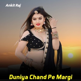 Duniya Chand Pe Margi Ankit Raj