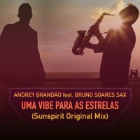 Uma Vibe Para As Estrelas (feat. Bruno Soares Sax) [Sunspirit] - Single - Andrey Brandao
