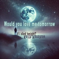 Would You Love Me Tomorrow (If I Died Tonight)