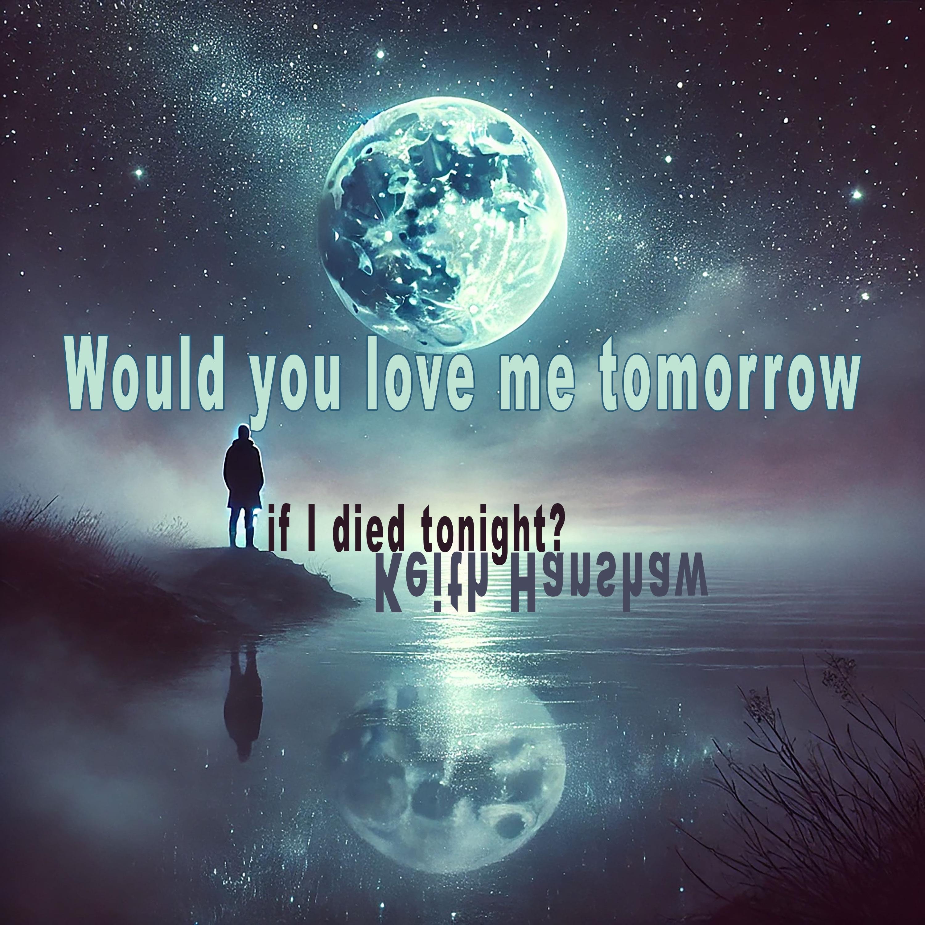 Would You Love Me Tomorrow (If I Died Tonight) - Single