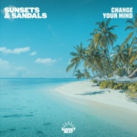Change Your Mind - Single - sunsets & sandals