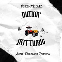Nuthin' But A Jatt Thang - Single - CheemaBeatz & Somy Fatehgarh Chhanna