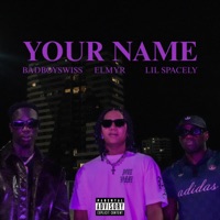 Your Name - Single - ELMYR, Lil Spacely & Badboyswiss