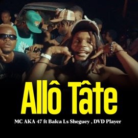 Allô Tâte (feat. Balca Ls Sheguey & DVD Player) MC AKA 47