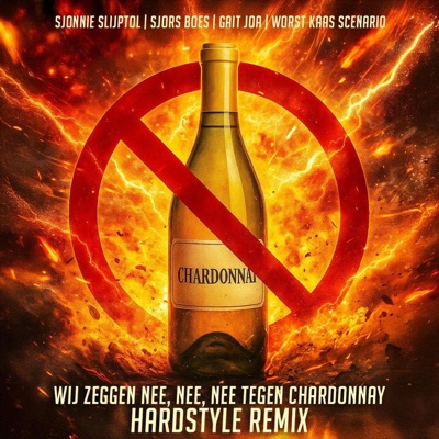 Wij zeggen nee, nee, nee tegen Chardonnay (feat. Sjonnie Slijptol, Sjors Boes & Worst Kaas Scenario) [Hardstyle Remix] - Single