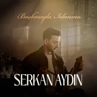 Başkasıyla Islanma — Serkan Aydın