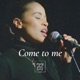 Come to me Single