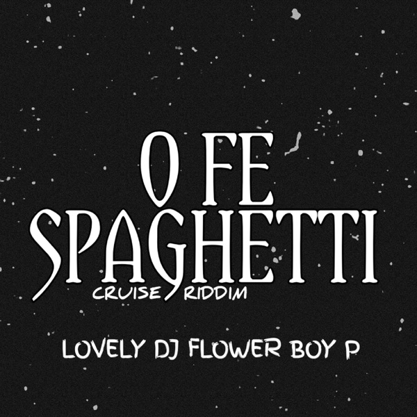 O Fe Spaghetti Cruise Riddim