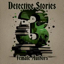 3 Detective Stories – The Female Author: A trio of classic detective tales perfect for a commute, walk or quiet night in