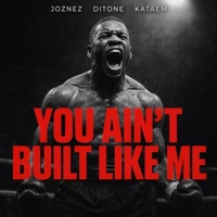 You Ain't Built Like Me - Single - Joznez, DITONE & Kataem