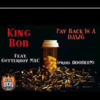 Payback Is A Dog (feat. GutterBoy MAC) - Single - King Bob