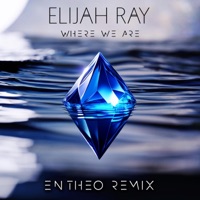 Where We Are (Entheo Remix) - Single - Elijah Ray & Entheo