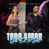 Todo Amor Que Eu Te Dei (Ao Vivo) - Single - Galícia & Forrozão Tropykalia
