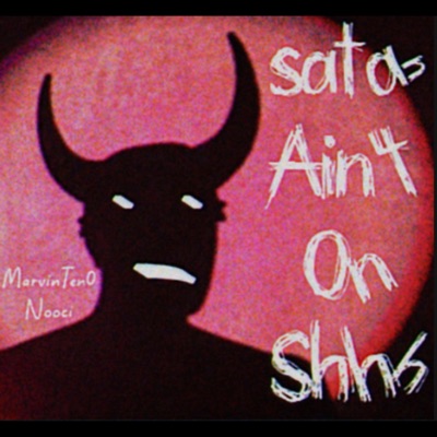 satan Ain't On Shhh (feat. Nooci) - Single