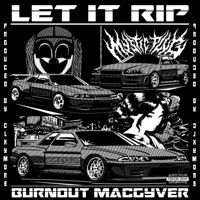 LET IT RIP - Single - Burnout MacGyver & CLXYMORE
