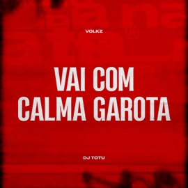 Vai Com Calma Garota Volkz & DJ Totu