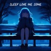 SLEEP LOVE ME SOME - Single