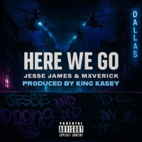 Here We Go - Single - Jesse James, MXVERICK & King Kasey