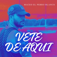 vete de aquí - Single - Maceo El Perro Blanco