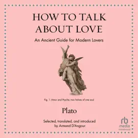 How to Talk About Love : An Ancient Guide for Modern Lovers