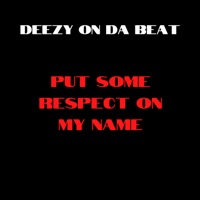 Put Some Respek On My Name (feat. DJ Suede The Remix God) - Single - Deezy On Da Beat