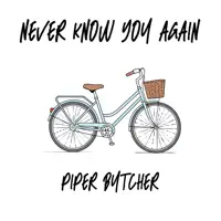 Never Know You Again — Piper Butcher