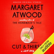 audiobook Cut and Thirst: A Short Story (Unabridged) - Margaret Atwood