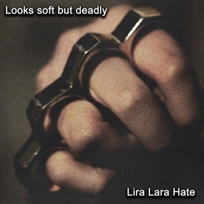 Lira Lara Hate - Looks soft but deadly