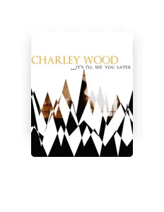 收听 Charley Wood、观看音乐视频、阅读小传、查看巡演日期等 ！