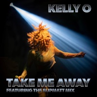 Take Me Away - Single - Kelly O & Slipmatt