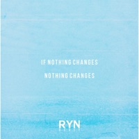 if nothing changes nothing changes - Single - RYN SCOTT