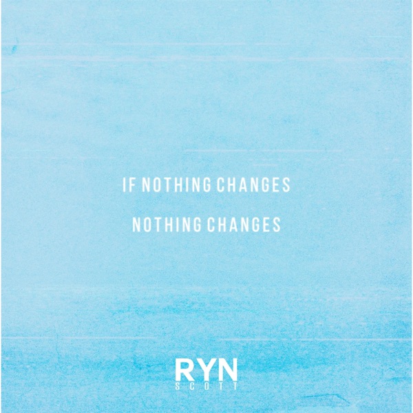 if nothing changes nothing changes