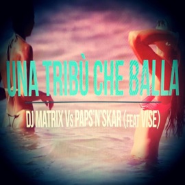 Una tribù che balla (feat. Vise) [EuroPop Mix] DJ Matrix & Paps'n'Skar