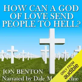 How Can a God of Love Send People to Hell? (Unabridged)