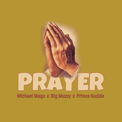Michael_Magz, Big Muzzy & Prince kudzie - Prayer