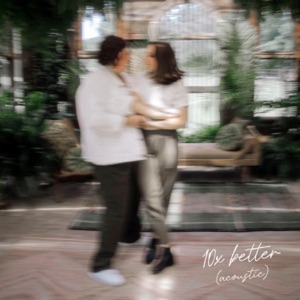 10x Better (Acoustic) - Single