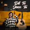 Dil Tu Jaan Tu (Female Version) - Arunima Sharma, Chet Singh & Gurnazar
