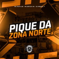 Pique da Zona Norte (feat. MC ERYCK HK) - Single - DJ Miguel7 Original & MC Rafa 22