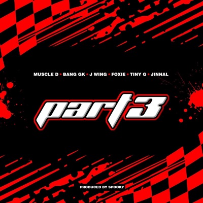 PART 3 (feat. Bang GK, J-Wing, Foxie, Tiny G, Jinnal & Spooky Bizzle) - Single