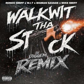 Walk Wit Tha Stick (feat. Mike Smiff, Big Mann Savage, Rondo Smiff & W.I.T) [Remix] DJ Diggem 305