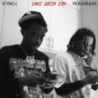 Dont Gotta DTM - Single - Kyng C & WamBam