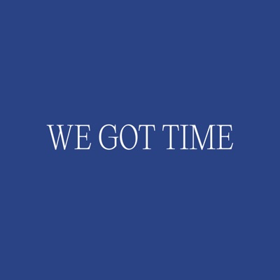 We Got Time - Single