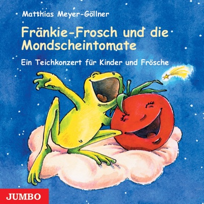 Fränkie-Frosch und die Mondscheintomate (Ein Teichkonzert für Kinder und Frösche)