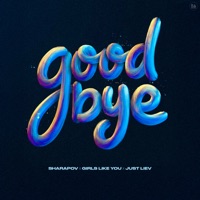 goodbye - Single - Sharapov, Girls Like You & Just Liev