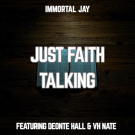Just Faith Talkin (feat. Deonte Hall & VHNate) Immortal Jay