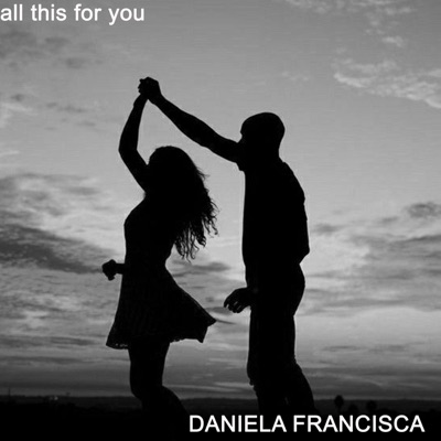 DANIELA FRANCISCA - all this for you